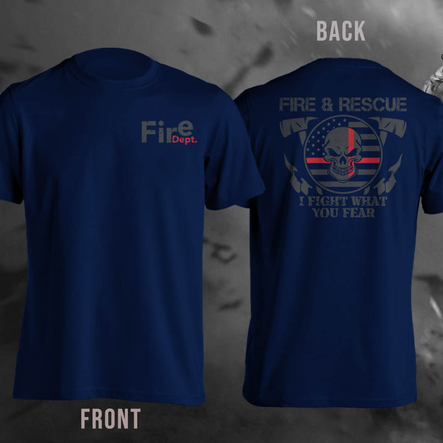 Fire Dept. Fire And Rescue Fight What You Fear T-Shirt